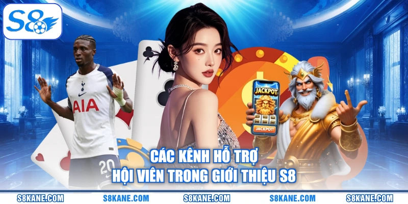 Các kênh hỗ trợ hội viên trong giới thiệu S8