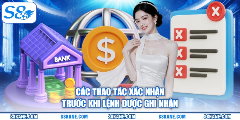 Các thao tác xác nhận trước khi lệnh được ghi nhận
