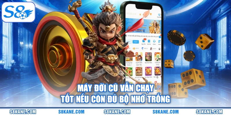 Máy đời cũ vẫn chạy tốt nếu còn đủ bộ nhớ trống