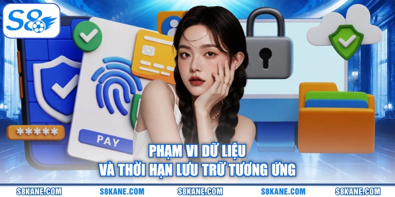 Phạm vi dữ liệu và thời hạn lưu trữ tương ứng