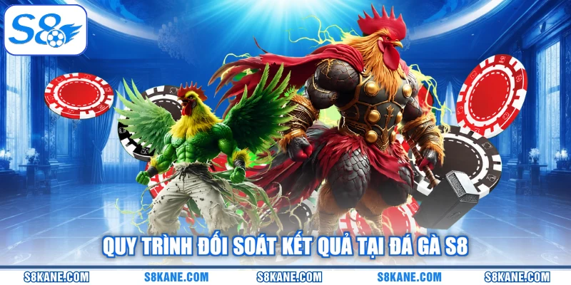 Quy trình đối soát kết quả tại đá gà S8