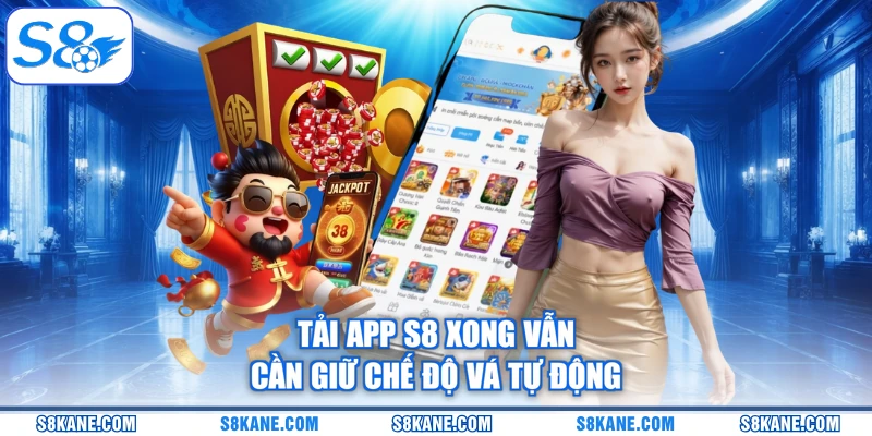 Tải app S8 xong vẫn cần giữ chế độ vá tự động