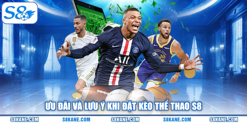 Ưu đãi và lưu ý khi đặt kèo thể thao S8